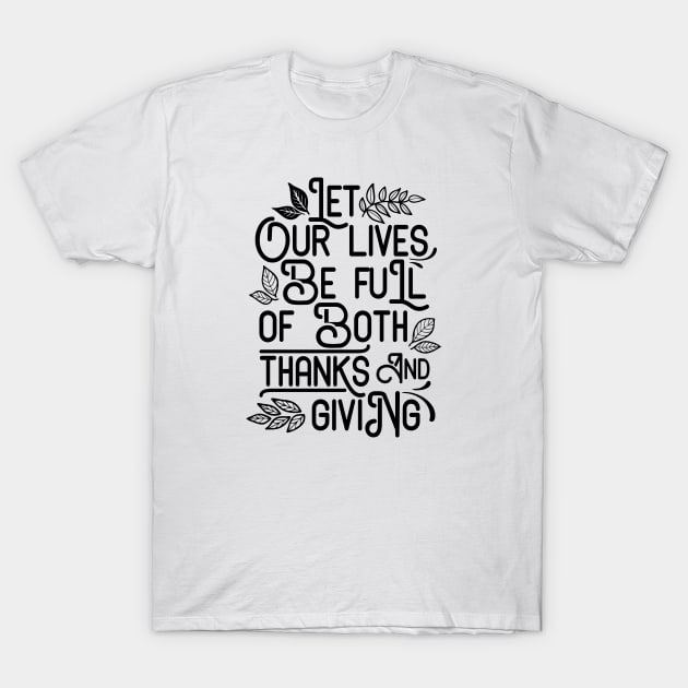 Let Our Lives Be Full of thanks and giving T-Shirt by Hany Khattab